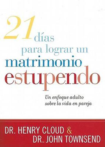 21 Dias Para Lograr Un Matrimonio Estupendo: Un Enfoque Adulto Para La Vida En Pareja