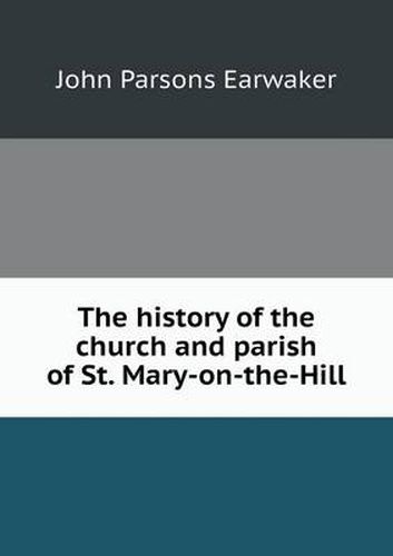 The history of the church and parish of St. Mary-on-the-Hill