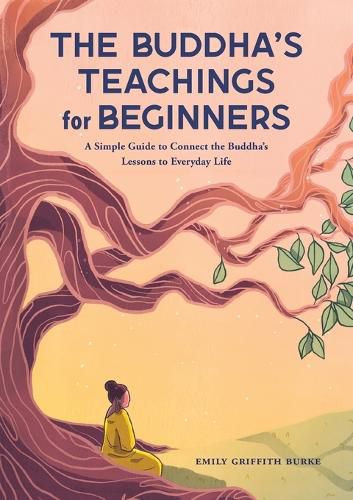 Cover image for The Buddha's Teachings for Beginners: A Simple Guide to Connect the Buddha's Lessons to Everyday Life