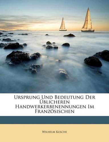 Cover image for Ursprung Und Bedeutung Der Blicheren Handwerkerbenennungen Im Franzsischen