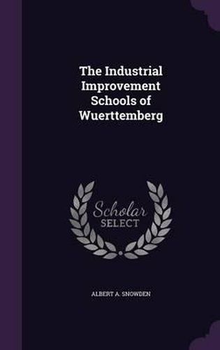 Cover image for The Industrial Improvement Schools of Wuerttemberg