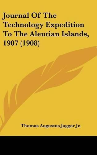 Journal of the Technology Expedition to the Aleutian Islands, 1907 (1908)