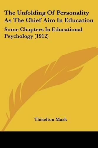 The Unfolding of Personality as the Chief Aim in Education: Some Chapters in Educational Psychology (1912)