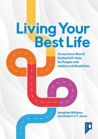 Cover image for Living Your Best Life: Acceptance-Based Guided Self-Help for People with Intellectual Disabilities