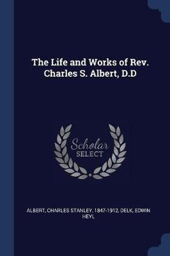 The Life and Works of REV. Charles S. Albert, D.D