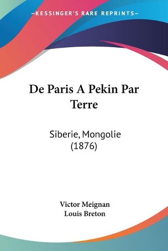 Cover image for de Paris a Pekin Par Terre: Siberie, Mongolie (1876)