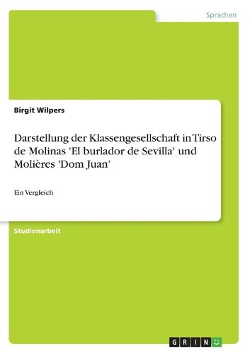 Cover image for Darstellung der Klassengesellschaft in Tirso de Molinas 'El burlador de Sevilla' und Molieres 'Dom Juan': Ein Vergleich