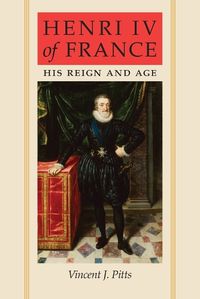 Cover image for Henri IV of France: His Reign and Age