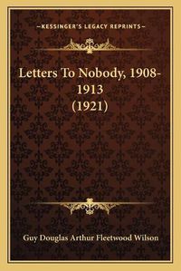 Cover image for Letters to Nobody, 1908-1913 (1921)