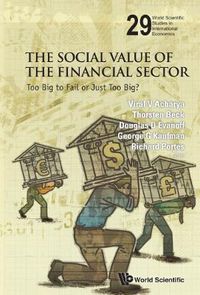 Cover image for Social Value Of The Financial Sector, The: Too Big To Fail Or Just Too Big?