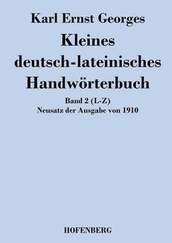 Kleines deutsch-lateinisches Handwoerterbuch: Band 2 (L-Z) Neusatz der Ausgabe von 1910