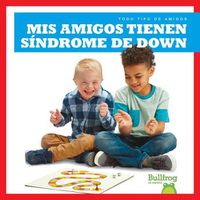 Cover image for MIS Amigos Tienen Sindrome de Down (My Friend Has Down Syndrome)