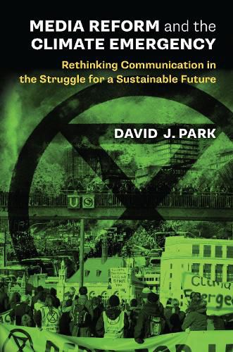 Media Reform and the Climate Emergency: Rethinking Communication in the Struggle for a Sustainable Future