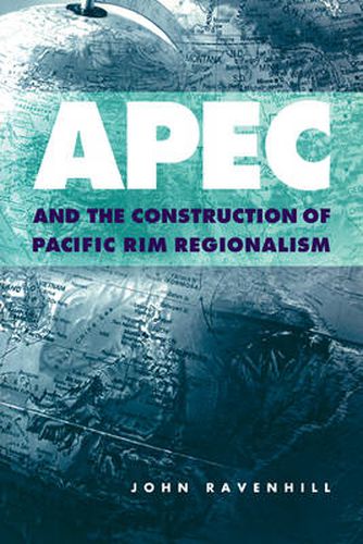 Cover image for APEC and the Construction of Pacific Rim Regionalism