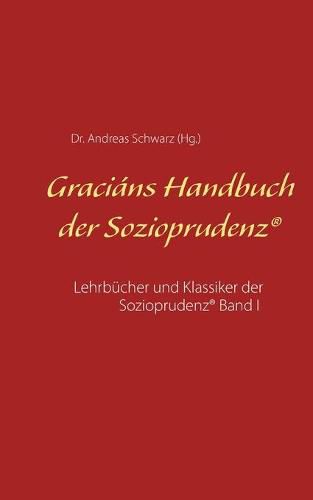 Gracians Handbuch der Sozioprudenz: Lehrbucher und Klassiker der Sozioprudenz(R) Band I