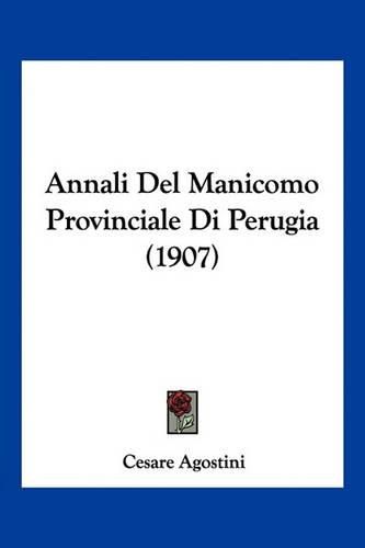 Annali del Manicomo Provinciale Di Perugia (1907)