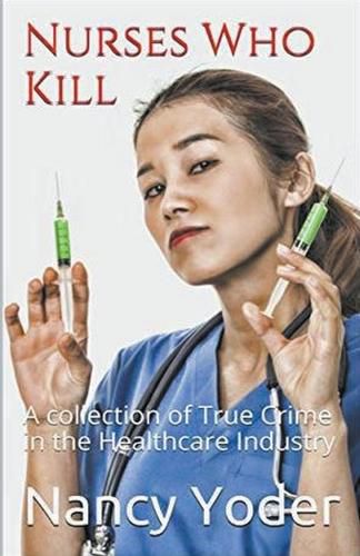 Cover image for Nurses Who Kill Collection of True Crime In The Healthcare Industry