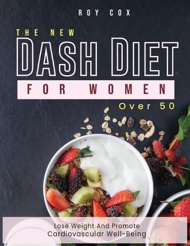Cover image for He New Dash Diet for Women Over 50: Lose Weight and Promote Cardiovascular Well-Being