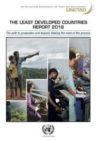 Cover image for The least developed countries report 2016: the path to graduation and beyond, making the most of the process