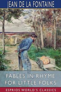 Cover image for Fables in Rhyme for Little Folks (Esprios Classics)