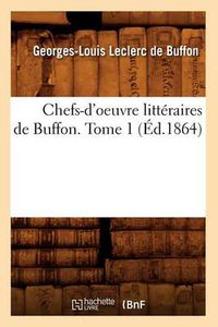 Cover image for Chefs-d'Oeuvre Litteraires de Buffon. Tome 1 (Ed.1864)