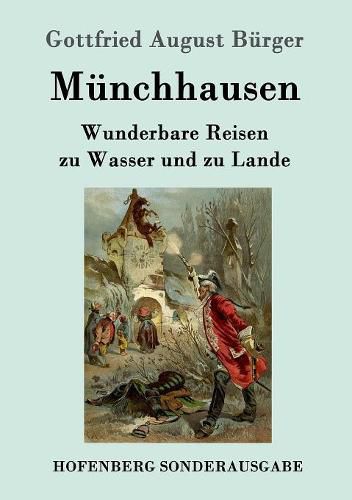 Munchhausen: Wunderbare Reisen zu Wasser und zu Lande Feldzuge und lustige Abenteuer des Freiherrn von Munchhausen, wie er dieselben bei der Flasche im Zirkel seiner Freunde selbst zu erzahlen pflegt