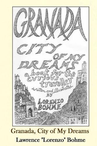 Cover image for Granada, City of My Dreams: An Historical and Artistic Guide to Granada and its Moorish Palace the Alhambra