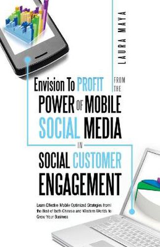 Cover image for Envision to Profit from the Power of Mobile Social Media in Social Customer Engagement: Learn Effective Mobile Optimized Strategies from the Best of B