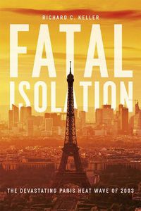 Cover image for Fatal Isolation: The Devastating Paris Heat Wave of 2003