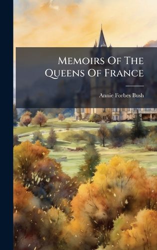 Cover image for Memoirs Of The Queens Of France