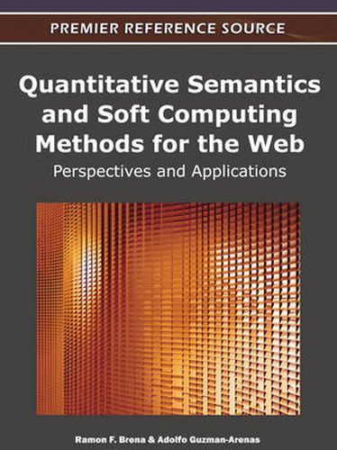 Cover image for Quantitative Semantics and Soft Computing Methods for the Web: Perspectives and Applications