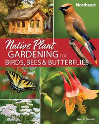 Cover image for Native Plant Gardening for Birds, Bees & Butterflies: Northeast
