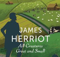 Cover image for All Creatures Great And Small: The Classic Memoirs of a Yorkshire Country Vet