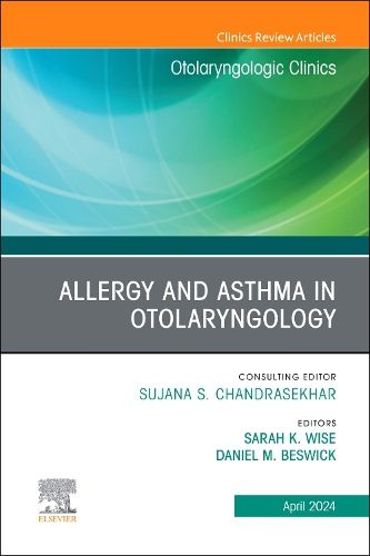 Allergy and Asthma in Otolaryngology, An Issue of Otolaryngologic Clinics of North America: Volume 57-2