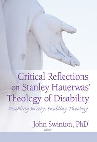 Cover image for Critical Reflections on Stanley Hauerwas' Theology of Disability: Disabling Society, Enabling Theology