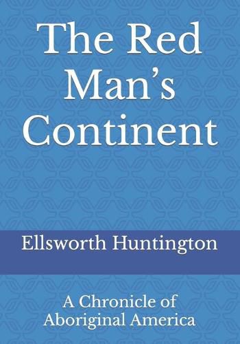 Cover image for The Red Man's Continent: A Chronicle of Aboriginal America