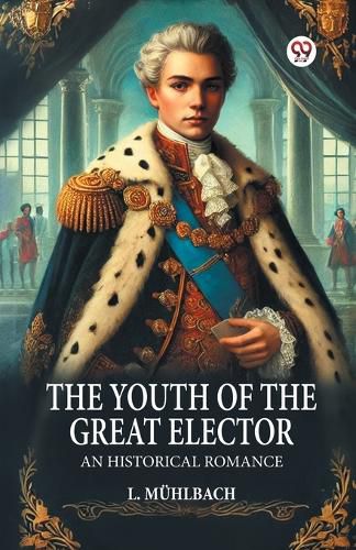 Cover image for The Youth of the Great Elector an Historical Romance