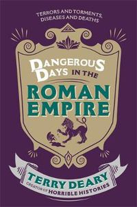 Cover image for Dangerous Days in the Roman Empire: Terrors and Torments, Diseases and Deaths
