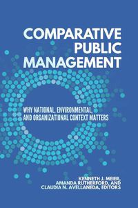 Cover image for Comparative Public Management: Why National, Environmental, and Organizational Context Matters