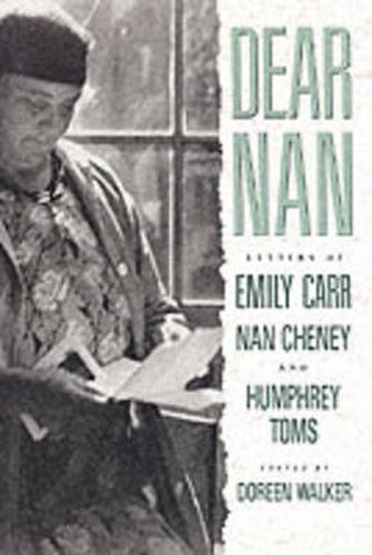 Cover image for Dear Nan: Letters of Emily Carr, Nan Cheney, and Humphrey Toms