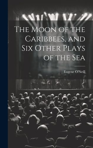 Cover image for The Moon of the Caribbees, and Six Other Plays of the Sea