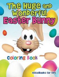 Cover image for The Huge and Wonderful Easter Bunny Coloring Book