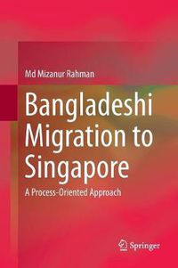 Cover image for Bangladeshi Migration to Singapore: A Process-Oriented Approach