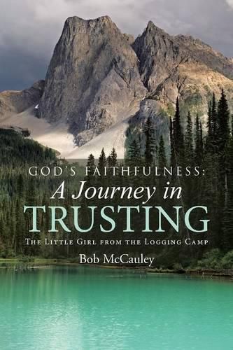 Cover image for God's Faithfulness: A Journey in Trusting: The Little Girl from the Logging Camp