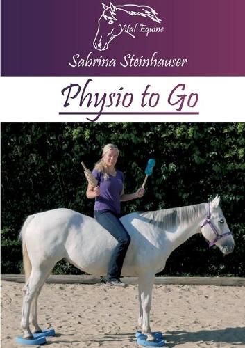 Cover image for Physio to Go: Eine praktische Arbeitshilfe fur Dich & Dein Pferd!