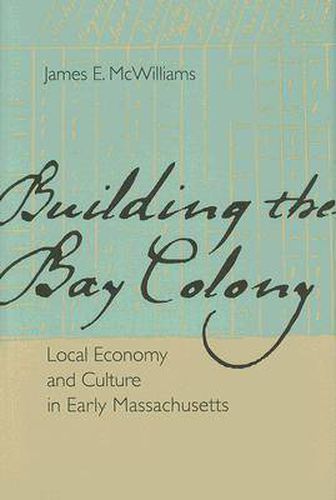 Cover image for Building the Bay Colony: Local Economy and Culture in Early Massachusetts