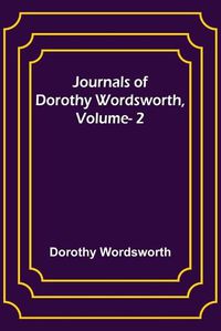 Cover image for Journals of Dorothy Wordsworth, Vol. 2