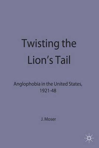 Cover image for Twisting the Lion's Tail: Anglophobia in the United States, 1921-48