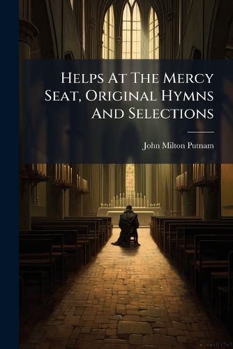 Cover image for Helps at the Mercy Seat, Original Hymns and Selections