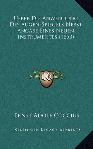 Cover image for Ueber Die Anwendung Des Augen-Spiegels Nebst Angabe Eines Neuen Instrumentes (1853)